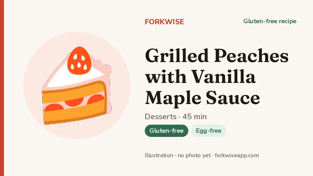 Grilled Peaches with Vanilla Maple Sauce – Forkwise recipe card (illustration, no photo yet)
