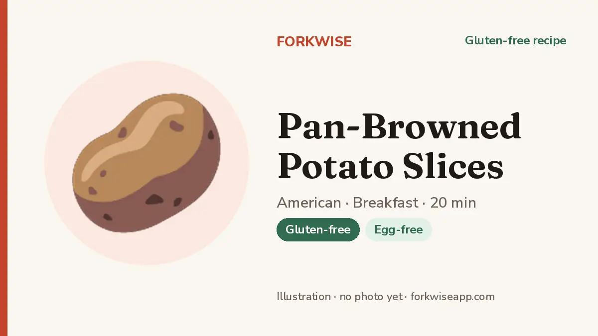 Pan-Browned Potato Slices – Forkwise recipe card (illustration, no photo yet)