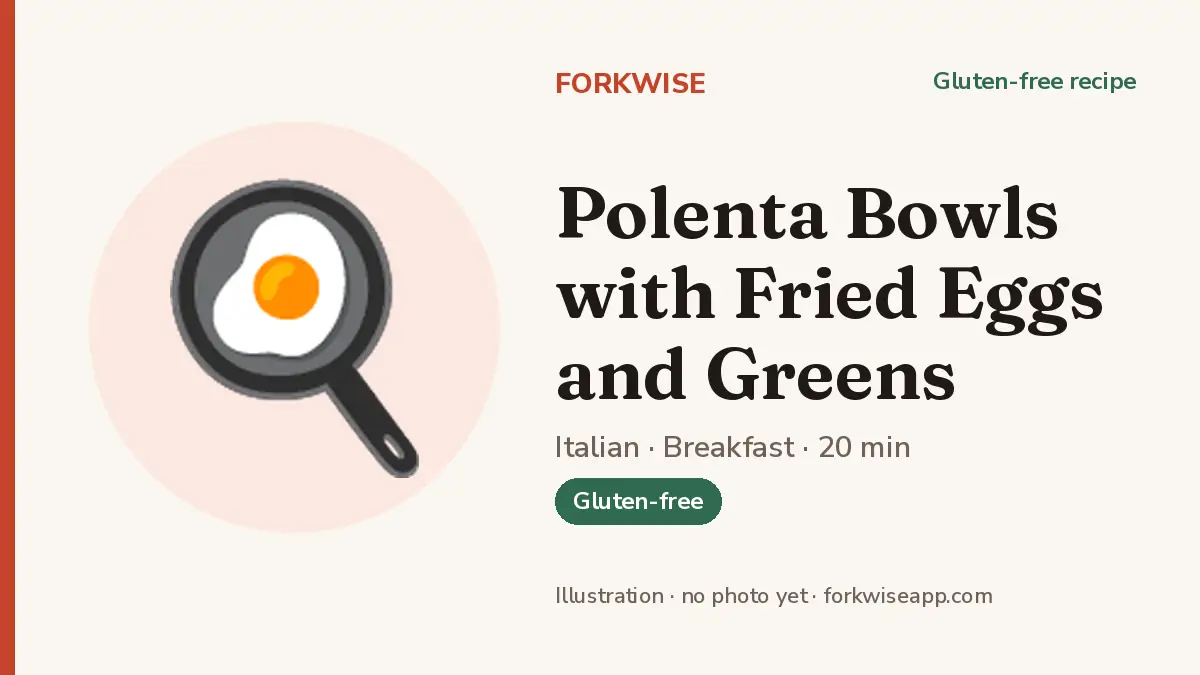 Polenta Bowls with Fried Eggs and Greens – Forkwise recipe card (illustration, no photo yet)