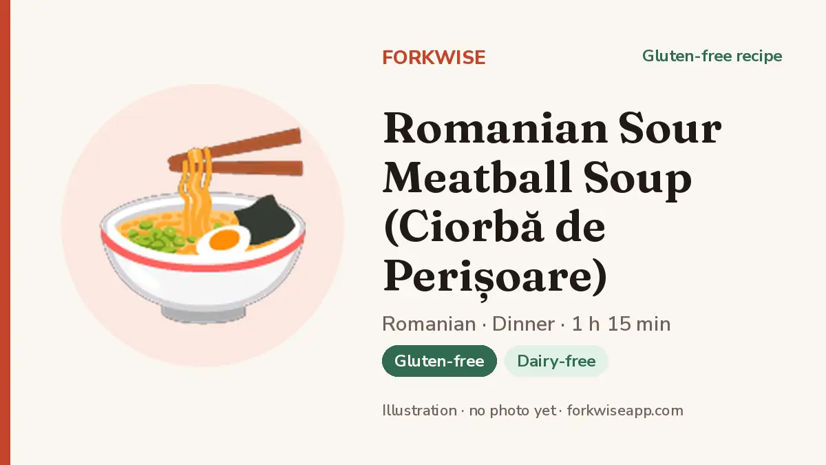 Romanian Sour Meatball Soup (Ciorbă de Perișoare) – Forkwise recipe card (illustration, no photo yet)