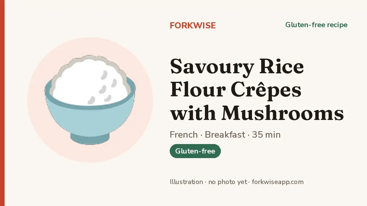 Savoury Rice Flour Crêpes with Mushrooms – Forkwise recipe card (illustration, no photo yet)