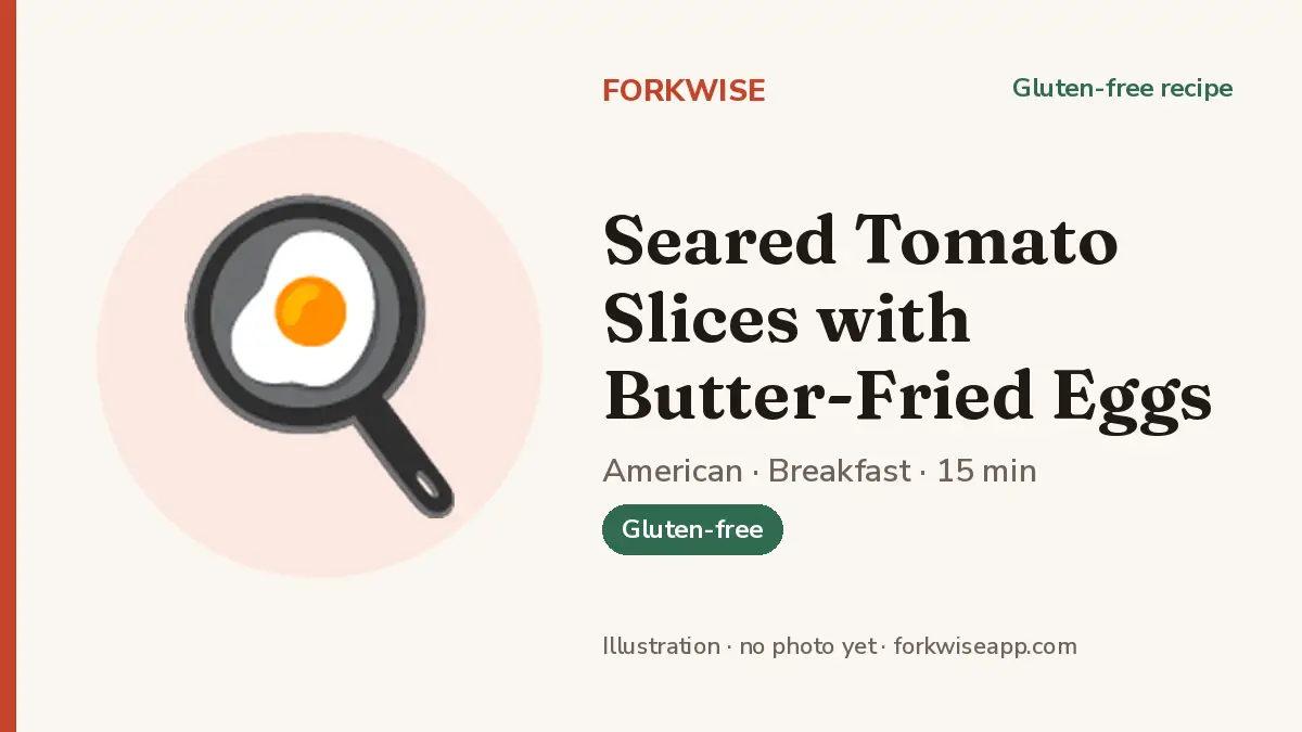 Seared Tomato Slices with Butter-Fried Eggs – Forkwise recipe card (illustration, no photo yet)