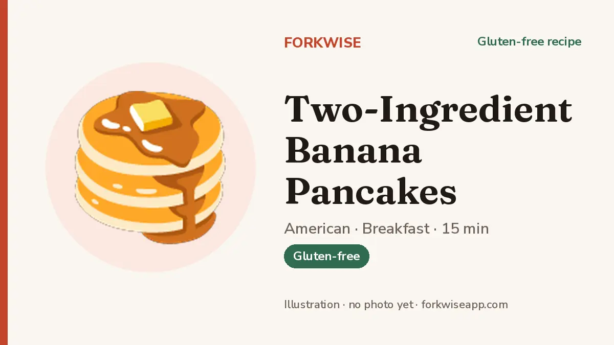 Two-Ingredient Banana Pancakes – Forkwise recipe card (illustration, no photo yet)